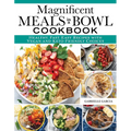 Magnificent Meals in a Bowl Cookbook: Healthy, Fast, Easy Recipes with Vegan-And-Keto-Friendly Choices