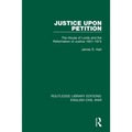 Justice Upon Petition: The House of Lords and the Reformation of Justice 1621-1675