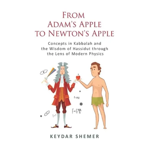 From Adam's Apple to Newton's Apple: Concepts in Kabbala and the Wisdom of Hassidut through the Lens of Modern Physics