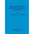 Astronomy and Society in Britain during the period 4000-1500 B.C.