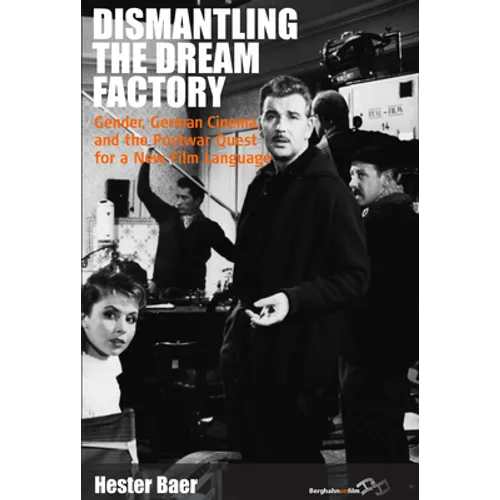 Dismantling the Dream Factory: Gender, German Cinema, and the Postwar Quest for a New Film Language