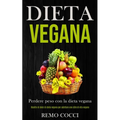 Dieta Vegana: Perdere peso con la dieta vegana (Ricette di dolci di dieta vegana per adottare uno stile di vita vegano)