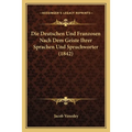 Die Deutschen Und Franzosen Nach Dem Geiste Ihrer Sprachen Und Spruchworter (1842)