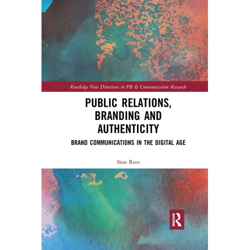 Public Relations, Branding and Authenticity: Brand Communications in the Digital Age