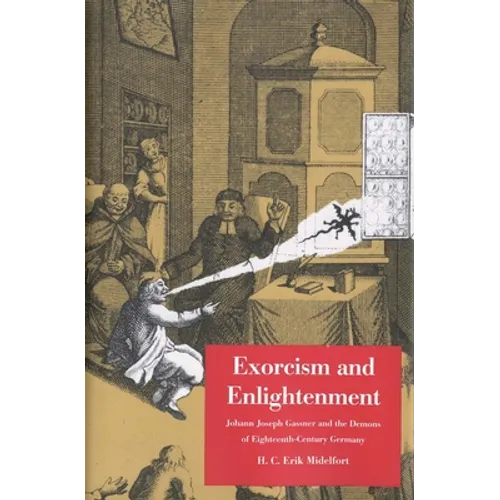 Exorcism and Enlightenment: Johann Joseph Gassner and the Demons of Eighteenth-Century Germany