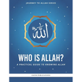 Who is Allah?: A Practical Guide to Knowing Allah