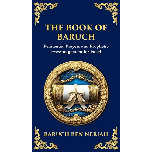The Book of Baruch: Timeless Lessons of Faith, Hope, and Redemption (Deluxe Hardbound Edition)