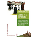 Saberes de la conversión. Jesuitas, indígenas e imperios coloniales en las fronteras de la cristiandad