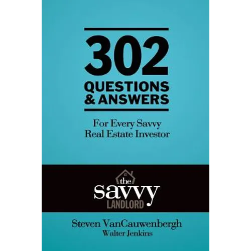 302 Questions & Answers For Every Savvy Real Estate Investor: The Savvy Landlord