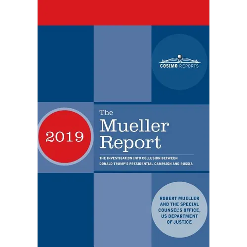 The Mueller Report: The Investigation into Collusion between Donald Trump's Presidential Campaign and Russia