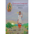 Feminine Conquest: How a Real Woman and an Imaginary Virgin changed the history of Mexico
