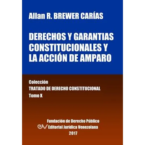 Derechos y garantías constitucionales y la acción de amparo. Tomo X. Colección Tratado de Derecho Constitucional