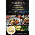 Huntington's Disease Management Diet Cookbook: Nutritional Strategies For Wellness: A Guide To Holistic Care: Recipes For Health: Nourish Your Body, E