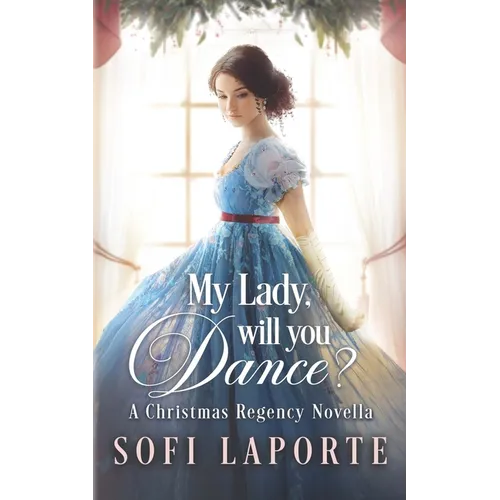 My Lady, Will You Dance?: A Christmas Regency Novella