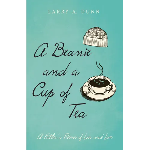 A Beanie and a Cup of Tea: A Father's Poems of Loss and Love