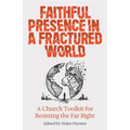 Faithful Presence in a Fractured World: A Church Toolkit for Resisting the Far Right
