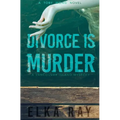 Divorce Is Murder: A Toby Wong Novel