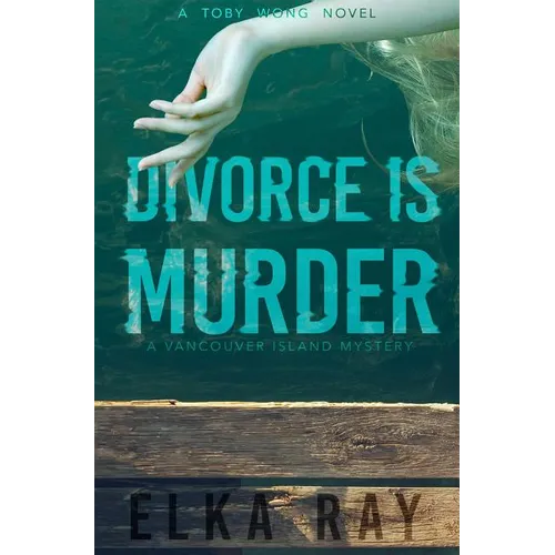 Divorce Is Murder: A Toby Wong Novel