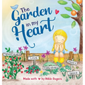 The Garden In My Heart: Planting Seeds of Love, Joy and Kindness