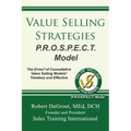 Value Selling Strategies P.R.O.S.P.E.C.T. Model: Prevent Price Objections by Selling Value