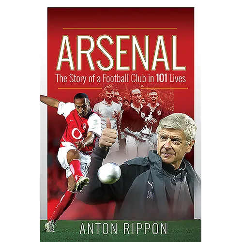 Arsenal: The Story of a Football Club in 101 Lives