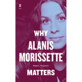 Why Alanis Morissette Matters