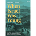 When Israel Was Young: A History of the Jewish People from the Beginnings to the Roman Conquest of Jerusalem