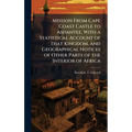 Mission From Cape Coast Castle to Ashantee, With a Statistical Account of That Kingdom, and Geographical Notices of Other Parts of the Interior of Afr