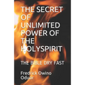 The Secret of Unlimited Power of the Holyspirit: The Bible Dry Fast