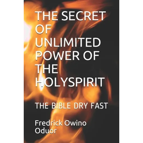The Secret of Unlimited Power of the Holyspirit: The Bible Dry Fast