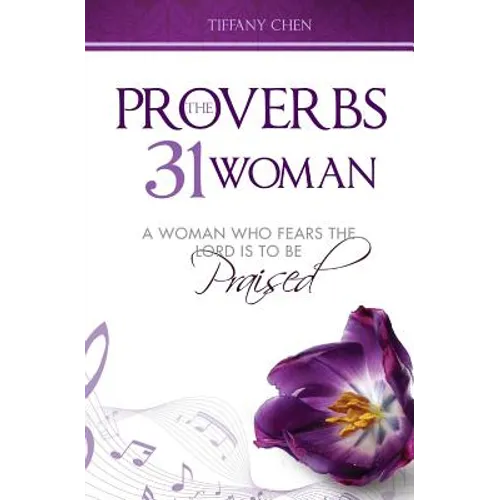 The Proverbs 31 Woman: A Woman Who Fears the Lord is to be Praised