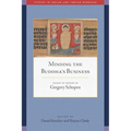 Minding the Buddha's Business: Essays in Honor of Gregory Schopen