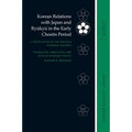 Korean Relations with Japan and Ryūkyū In the Early Chosŏn Period: A Translation of Sin Sukchu's Haedong Chegukki
