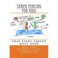 Saber Fencing for Kids 2nd Edition: that every parent must read