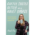 Coffee Tastes Better in a Quiet House: Lessons Learned from a Perfectly Ordinary Life