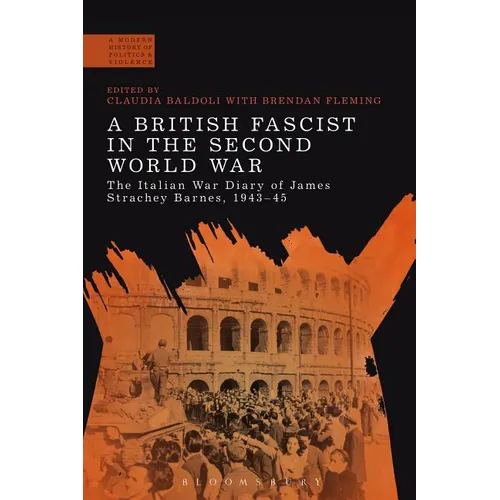 A British Fascist in the Second World War: The Italian War Diary of James Strachey Barnes, 1943-45