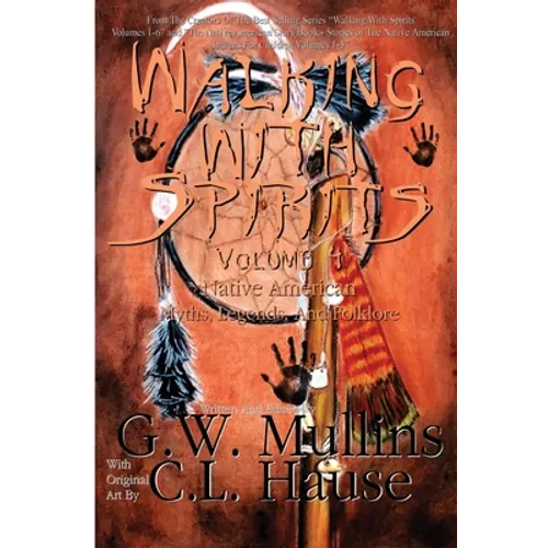Walking With Spirits Volume 4 Native American Myths, Legends, And Folklore