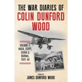 The War Diaries of Colin Dunford Wood, Volume 2: India, Egypt, China & Burma, 1941-44