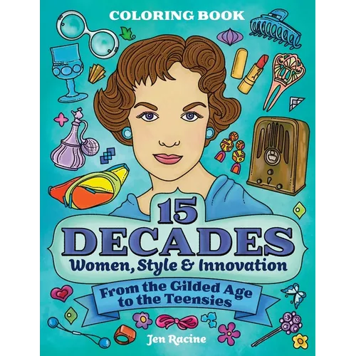 15 Decades Coloring Book: Women, Style & Innovation from the Gilded Age to the Teensies