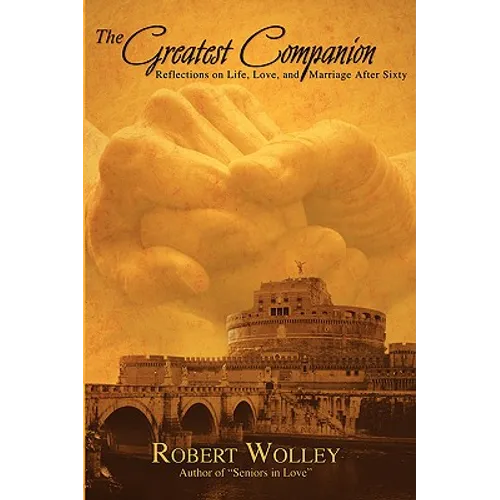 The Greatest Companion: Reflections on Life, Love, and Marriage After Sixty