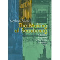 The Making of Beaubourg: A Building Biography of the Centre Pompidou, Paris