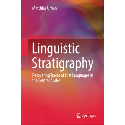 Linguistic Stratigraphy: Recovering Traces of Lost Languages in the Central Andes