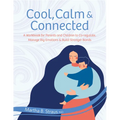 Cool, Calm & Connected: A Workbook for Parents and Children to Co-Regulate, Manage Big Emotions & Build Stronger Bonds