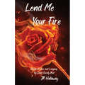 Lend Me Your Fire: Poems of Love and Longing by Dead Society Poet