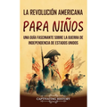 La Revolución americana para niños: Una guía fascinante sobre la guerra de Independencia de Estados Unidos