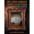 Una Larga Caminata, Entre Cartas, Poemas Y Recuerdos: Mis Vivencias