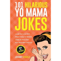101 Hilarious Yo Mama Jokes: Laugh Out Loud With These Funny Yo Momma Jokes: So Bad, Even Your Mum Will Crack Up! (WITH 25+ PICTURES)