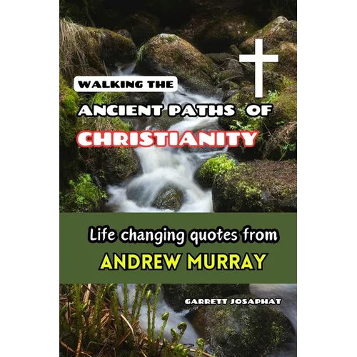 Walking the Ancient Paths of Christianity: Life changing quotes from Andrew Murray