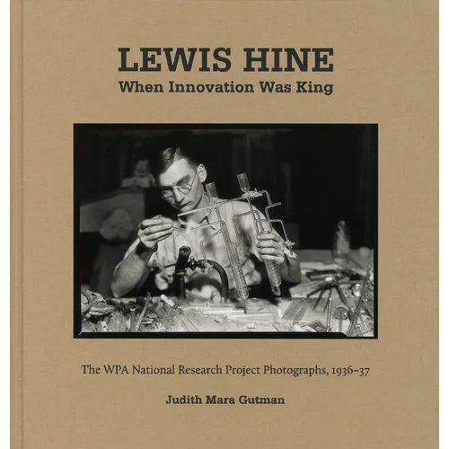 Lewis Hine: When Innovation Was King: The Wpa National Research Project Photographs, 1936-37