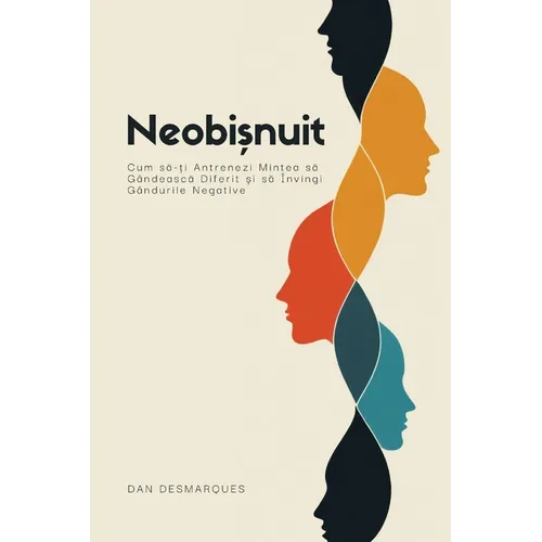Abnormal / Neobișnuit: How to Train Yourself to Think Differently and Permanently Overcome Evil Thoughts / Cum să-ți Antrenezi Mintea s